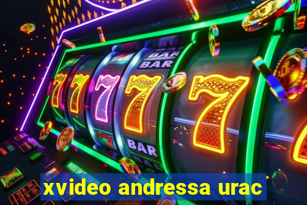 xvideo andressa urac